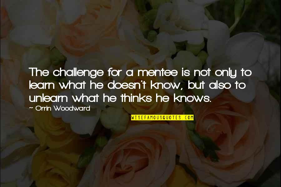 The Leadership Challenge Quotes By Orrin Woodward: The challenge for a mentee is not only The Leadership Challenge Quotes By Orrin Woodward: The challenge for a mentee is not only