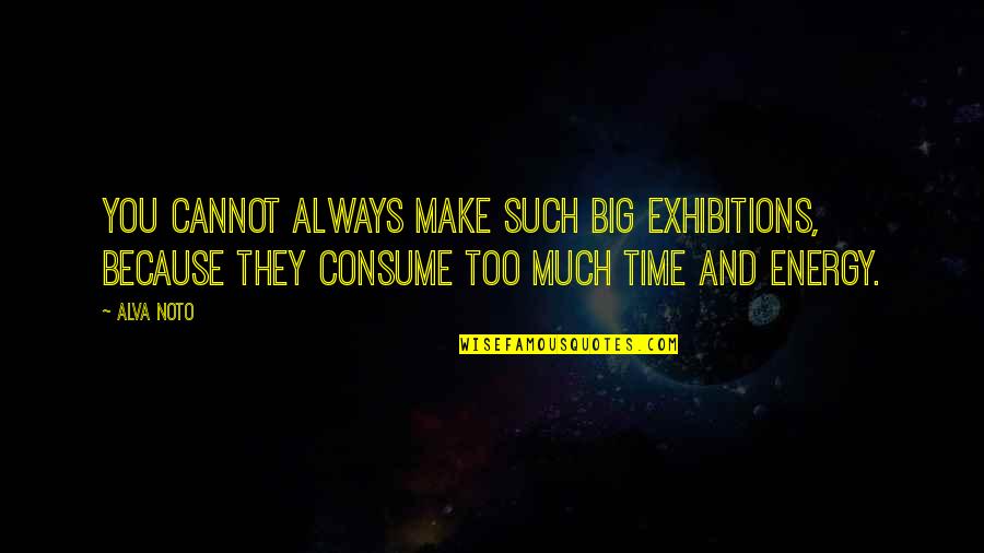 The League Commissioner Quotes By Alva Noto: You cannot always make such big exhibitions, because