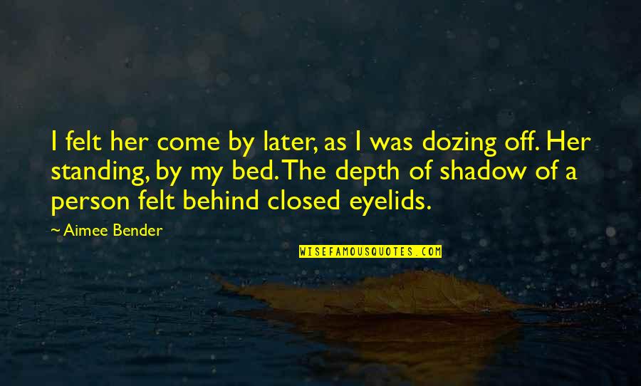 The League Expert Witness Quotes By Aimee Bender: I felt her come by later, as I