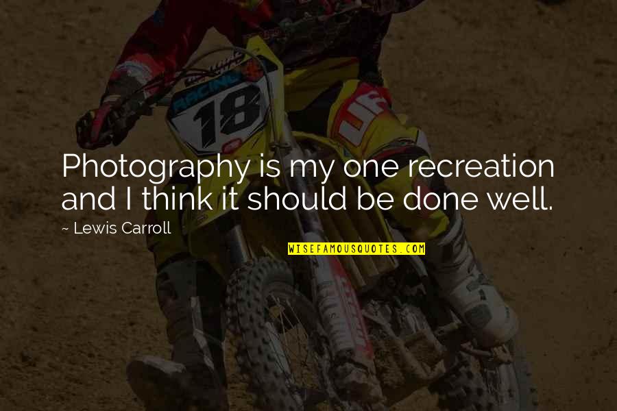 The League Of Nations Failure Quotes By Lewis Carroll: Photography is my one recreation and I think