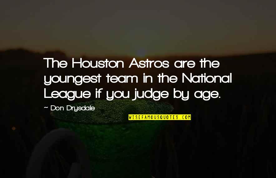 The League Quotes By Don Drysdale: The Houston Astros are the youngest team in