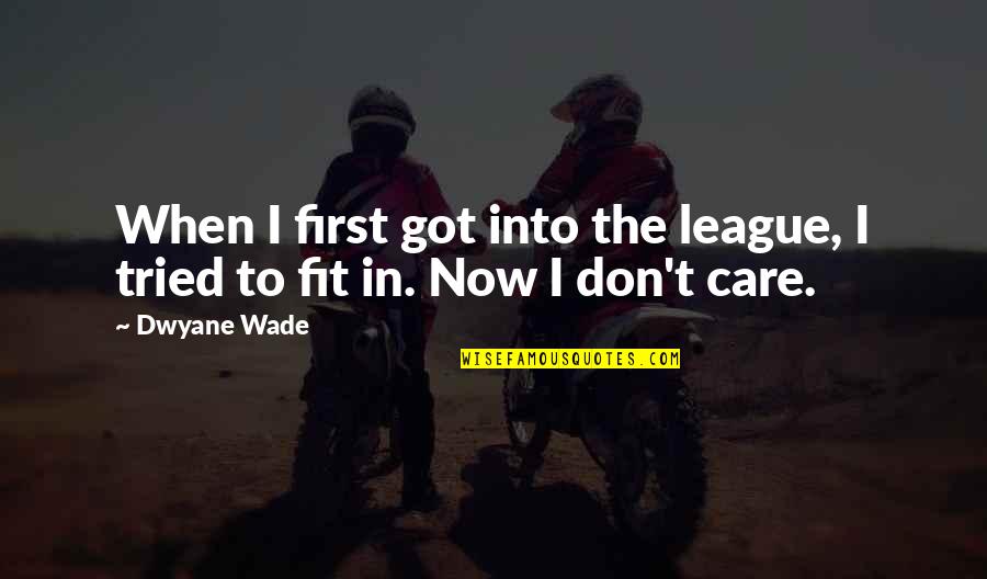 The League Quotes By Dwyane Wade: When I first got into the league, I
