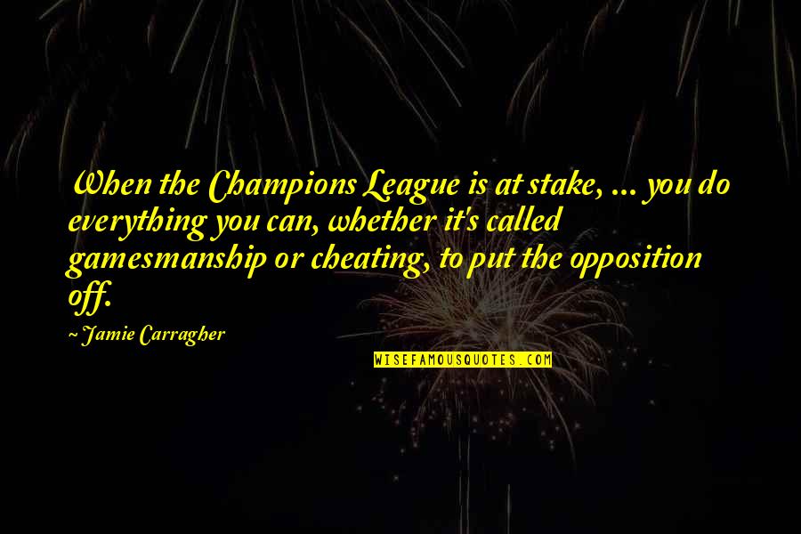 The League Quotes By Jamie Carragher: When the Champions League is at stake, ...