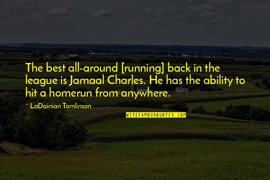 The League Quotes By LaDainian Tomlinson: The best all-around [running] back in the league