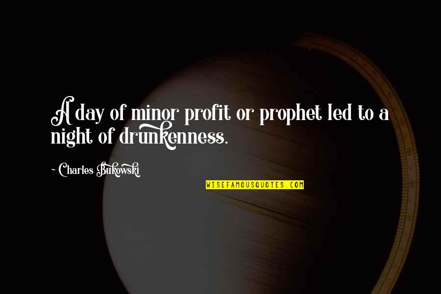 The League Sacko Quotes By Charles Bukowski: A day of minor profit or prophet led