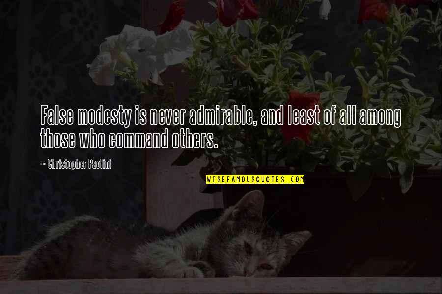 The Least Among Us Quotes By Christopher Paolini: False modesty is never admirable, and least of The Least Among Us Quotes By Christopher Paolini: False modesty is never admirable, and least of