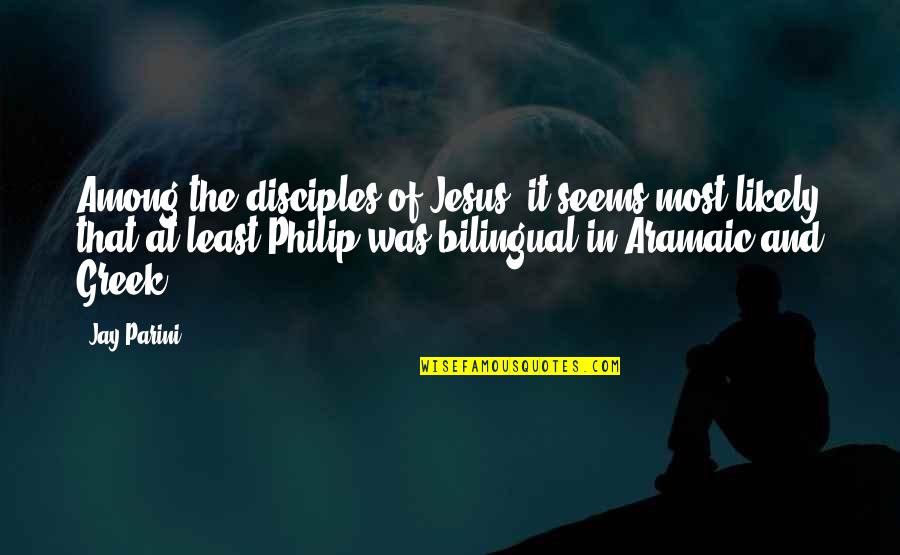 The Least Among Us Quotes By Jay Parini: Among the disciples of Jesus, it seems most The Least Among Us Quotes By Jay Parini: Among the disciples of Jesus, it seems most