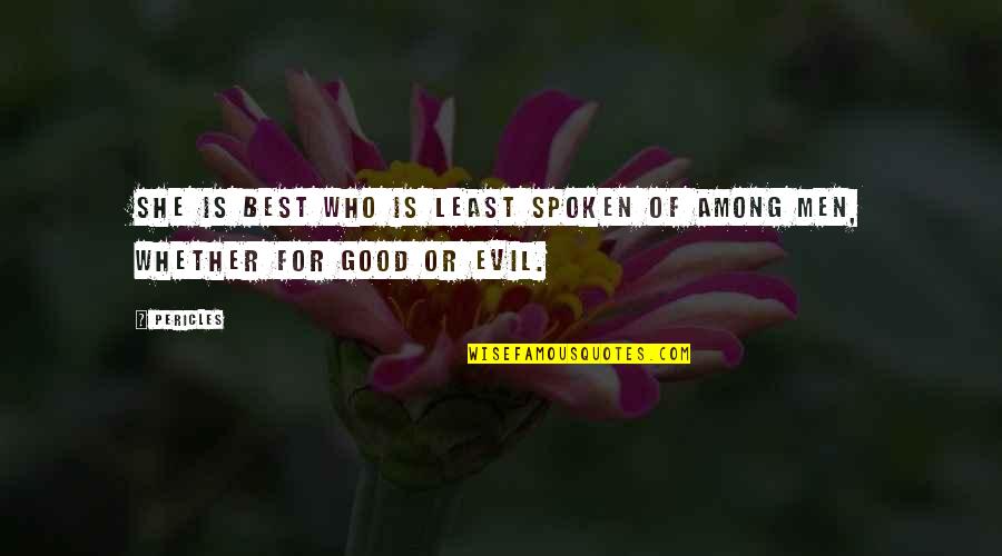 The Least Among Us Quotes By Pericles: She is best who is least spoken of