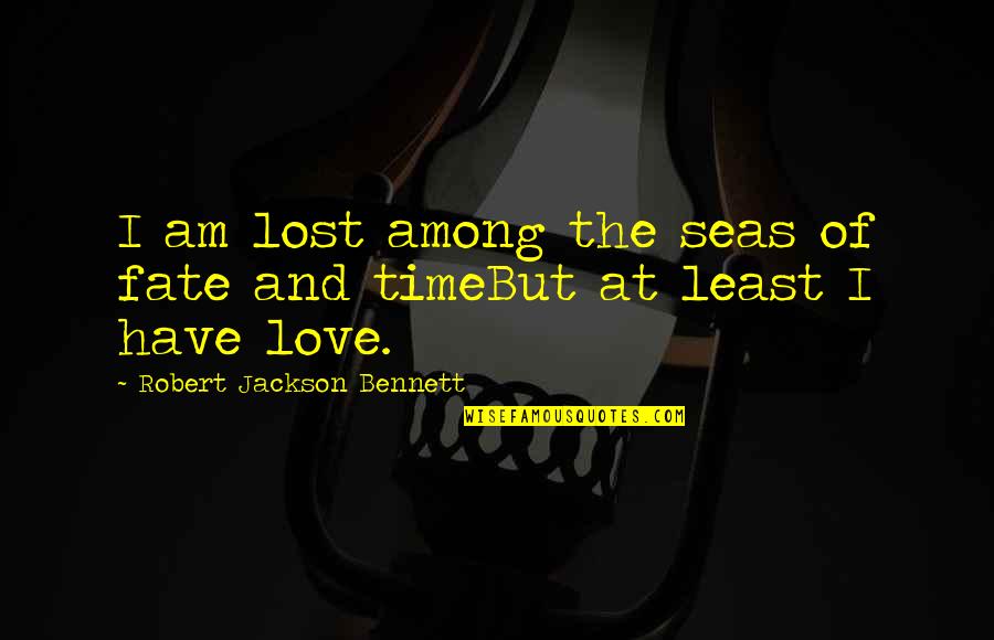 The Least Among Us Quotes By Robert Jackson Bennett: I am lost among the seas of fate