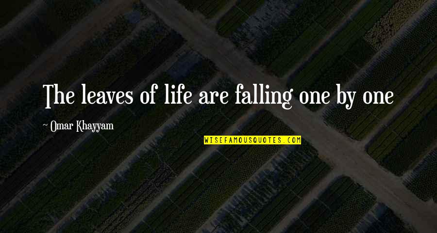 The Leaves Falling Quotes By Omar Khayyam: The leaves of life are falling one by The Leaves Falling Quotes By Omar Khayyam: The leaves of life are falling one by