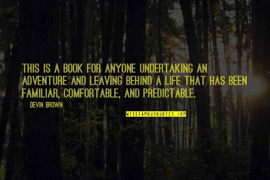 The Leaving Book Quotes By Devin Brown: This is a book for anyone undertaking an