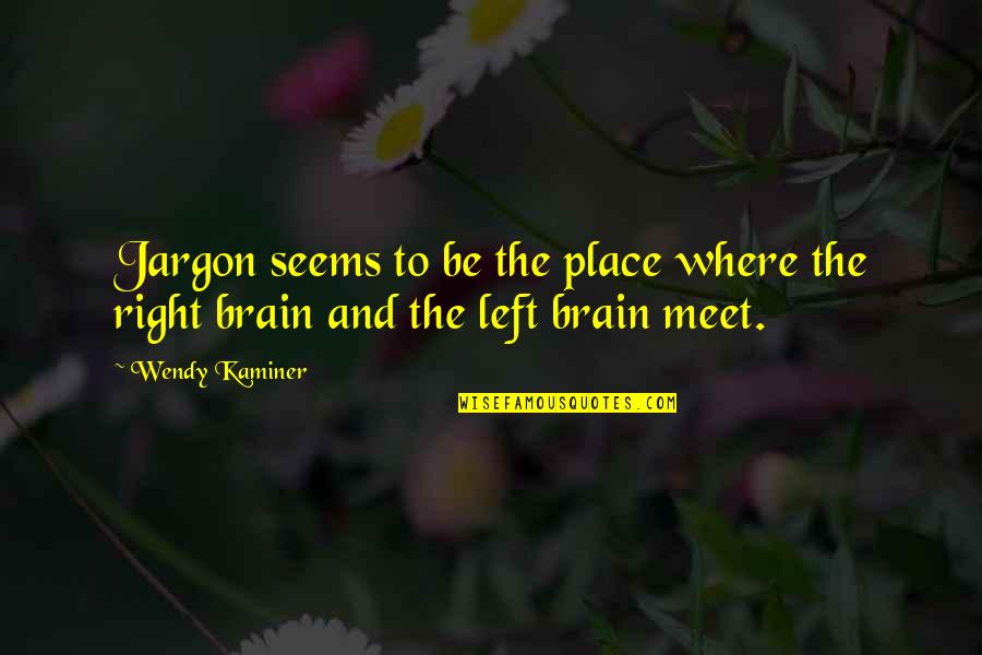 The Left And Right Brain Quotes By Wendy Kaminer: Jargon seems to be the place where the