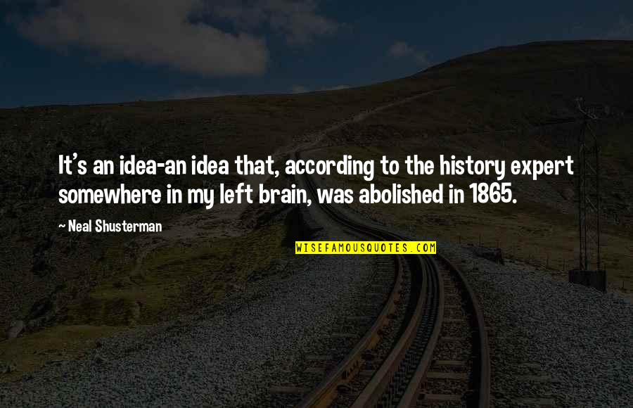The Left Brain Quotes By Neal Shusterman: It's an idea-an idea that, according to the