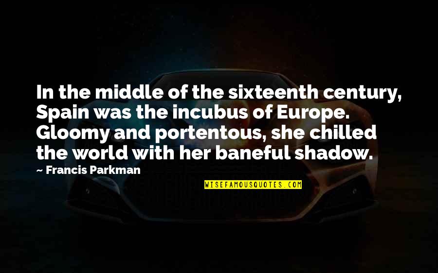 The Left Hand Of Darkness Gender Quotes By Francis Parkman: In the middle of the sixteenth century, Spain The Left Hand Of Darkness Gender Quotes By Francis Parkman: In the middle of the sixteenth century, Spain