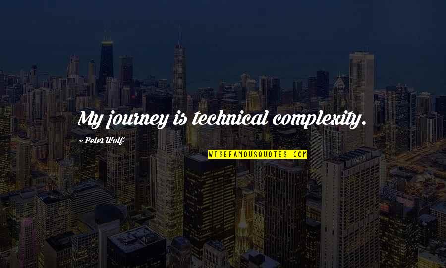 The Left Hand Of Darkness Gender Quotes By Peter Wolf: My journey is technical complexity. The Left Hand Of Darkness Gender Quotes By Peter Wolf: My journey is technical complexity.