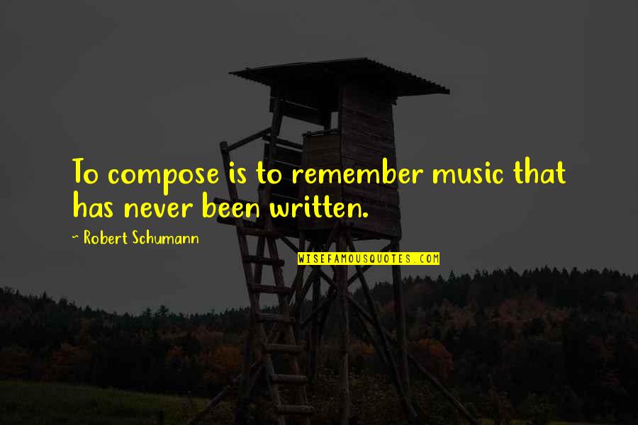 The Left Hand Path Quotes By Robert Schumann: To compose is to remember music that has