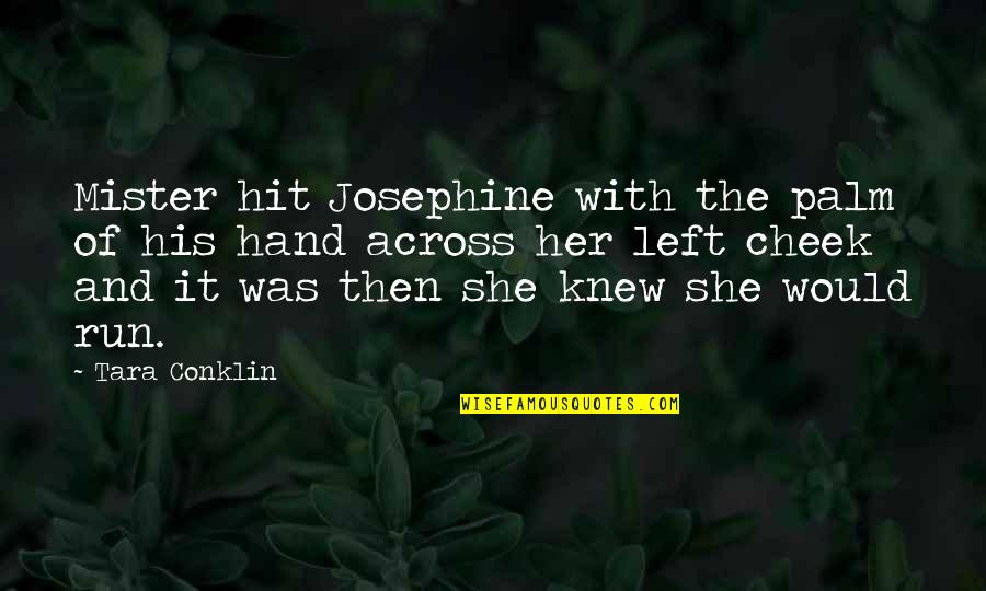 The Left Hand Quotes By Tara Conklin: Mister hit Josephine with the palm of his