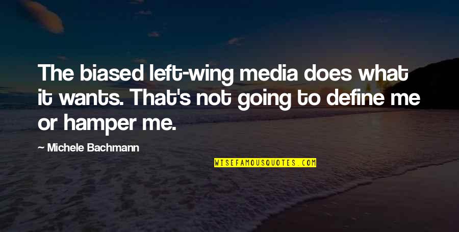 The Left Wing Quotes By Michele Bachmann: The biased left-wing media does what it wants.