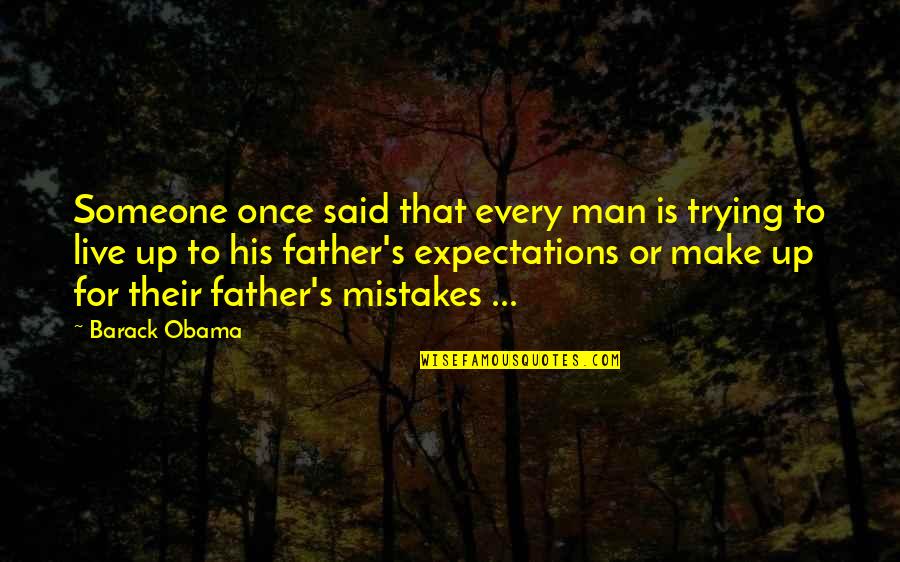 The Legacy Of A Man Quotes By Barack Obama: Someone once said that every man is trying
