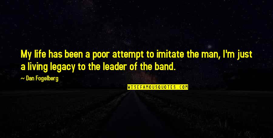 The Legacy Of A Man Quotes By Dan Fogelberg: My life has been a poor attempt to