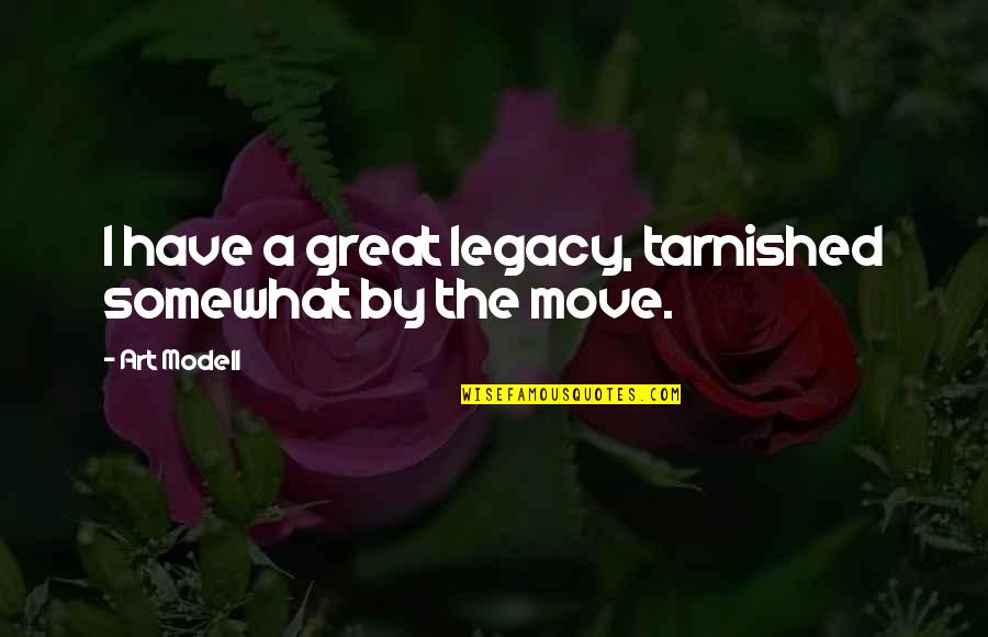 The Legacy Quotes By Art Modell: I have a great legacy, tarnished somewhat by