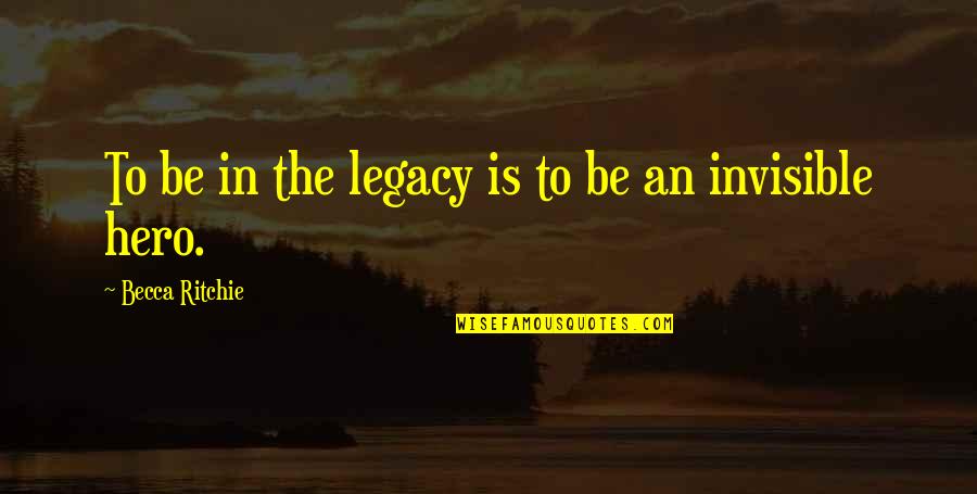 The Legacy Quotes By Becca Ritchie: To be in the legacy is to be