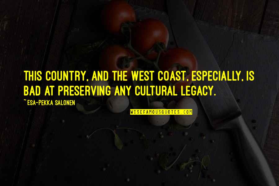 The Legacy Quotes By Esa-Pekka Salonen: This country, and the West Coast, especially, is