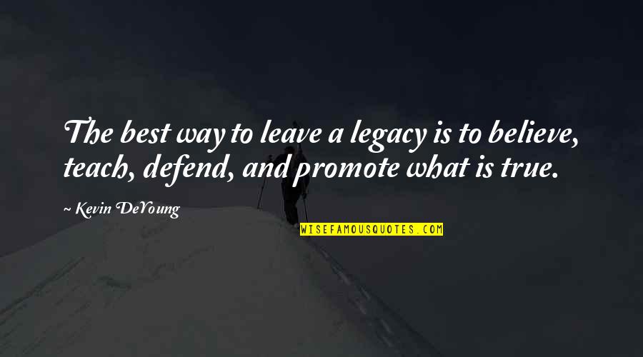 The Legacy Quotes By Kevin DeYoung: The best way to leave a legacy is