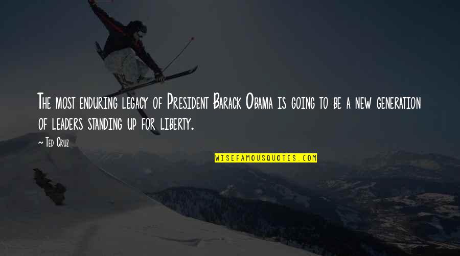 The Legacy Quotes By Ted Cruz: The most enduring legacy of President Barack Obama