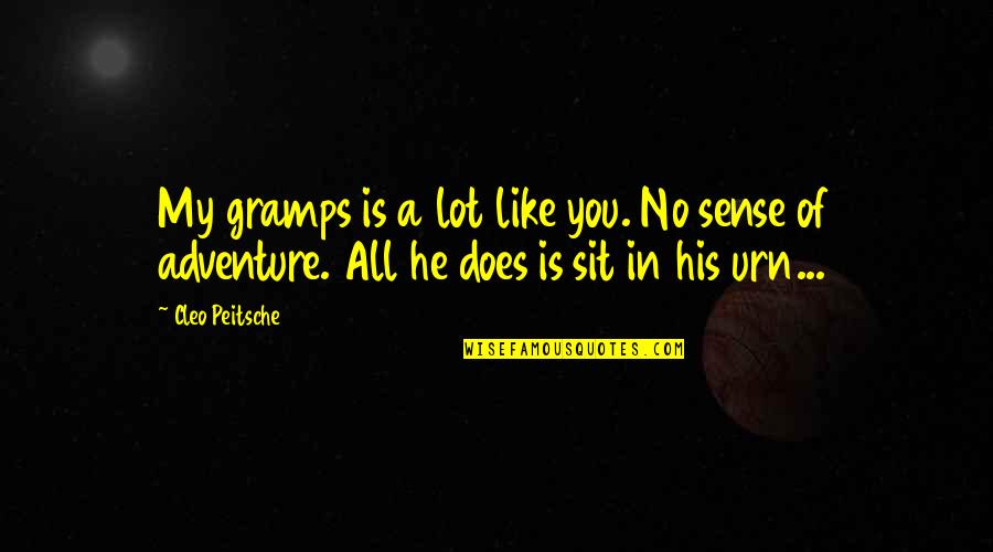 The Legend Of Sleepy Hollow Romanticism Quotes By Cleo Peitsche: My gramps is a lot like you. No The Legend Of Sleepy Hollow Romanticism Quotes By Cleo Peitsche: My gramps is a lot like you. No
