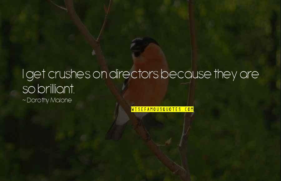 The Legend Of Sleepy Hollow Romanticism Quotes By Dorothy Malone: I get crushes on directors because they are The Legend Of Sleepy Hollow Romanticism Quotes By Dorothy Malone: I get crushes on directors because they are
