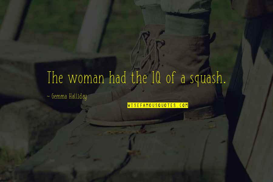 The Legend Of Sleepy Hollow Romanticism Quotes By Gemma Halliday: The woman had the IQ of a squash. The Legend Of Sleepy Hollow Romanticism Quotes By Gemma Halliday: The woman had the IQ of a squash.