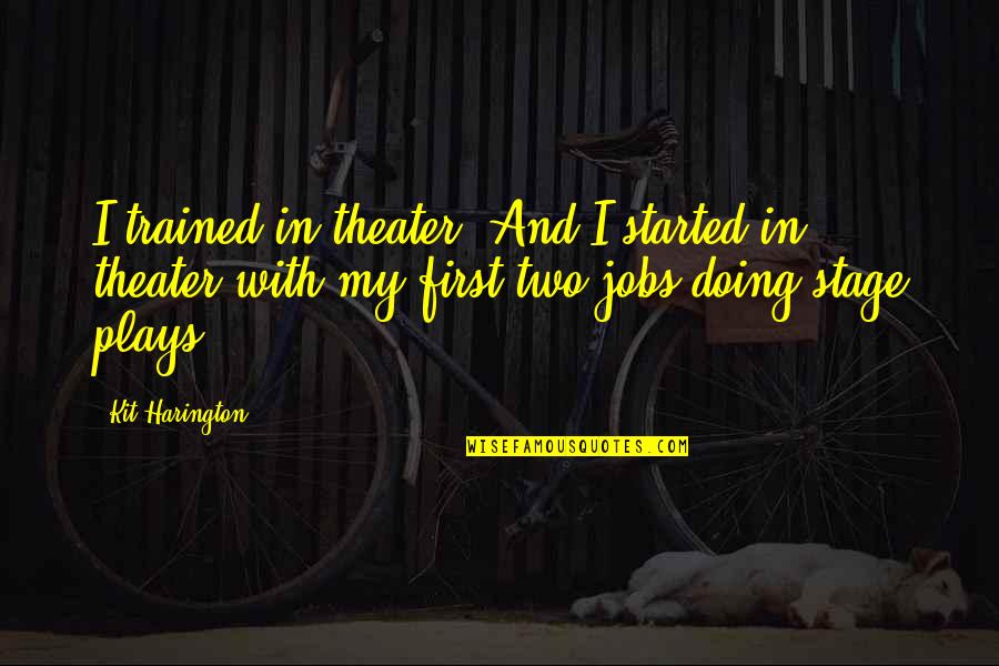 The Legend Of Sleepy Hollow Romanticism Quotes By Kit Harington: I trained in theater. And I started in The Legend Of Sleepy Hollow Romanticism Quotes By Kit Harington: I trained in theater. And I started in