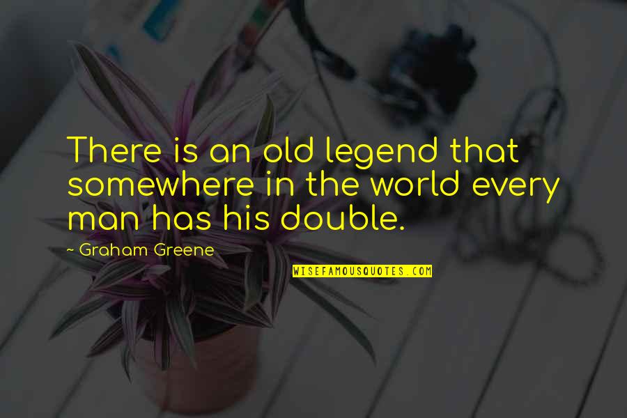 The Legend Quotes By Graham Greene: There is an old legend that somewhere in