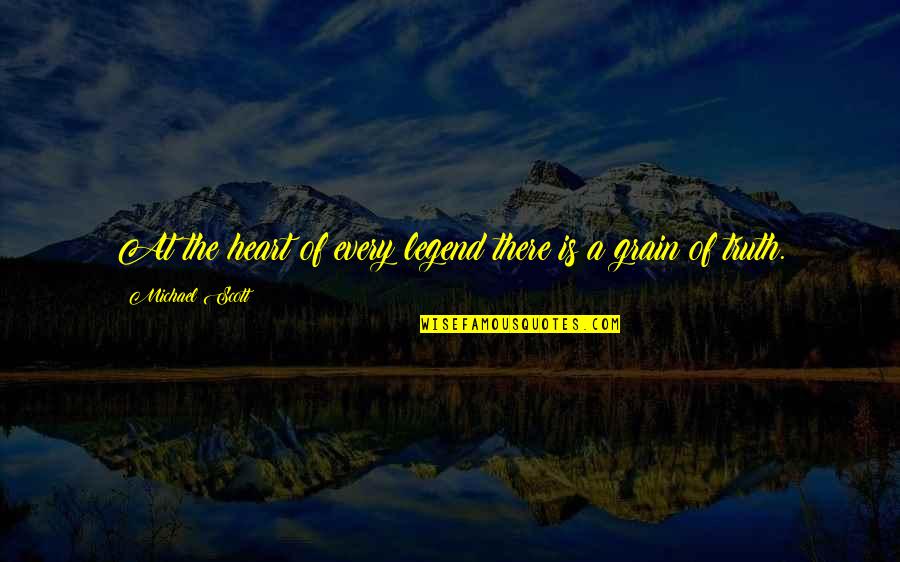 The Legend Quotes By Michael Scott: At the heart of every legend there is The Legend Quotes By Michael Scott: At the heart of every legend there is