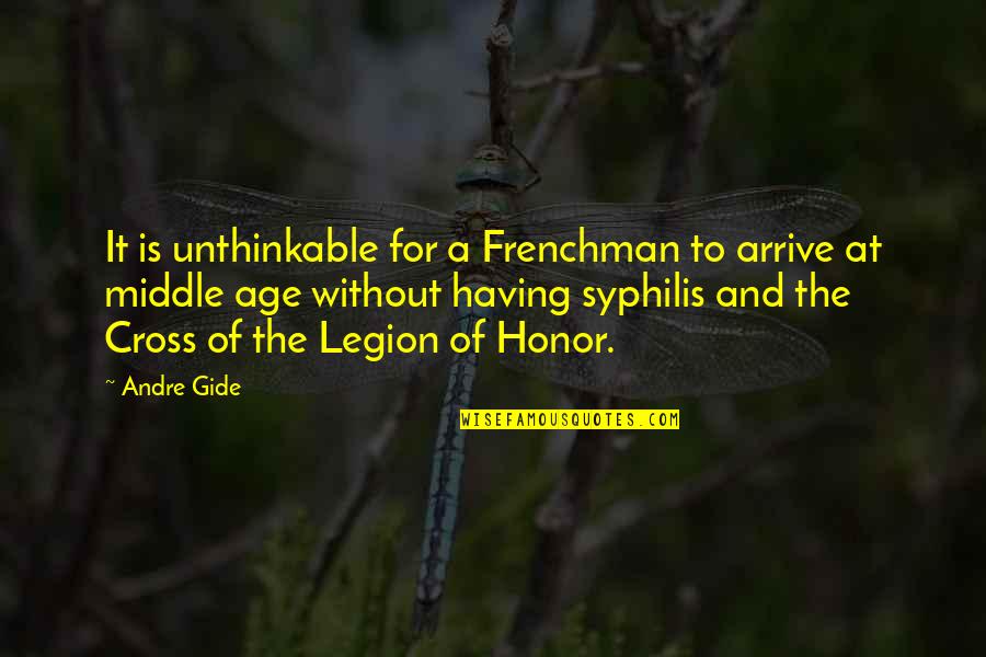 The Legion Quotes By Andre Gide: It is unthinkable for a Frenchman to arrive