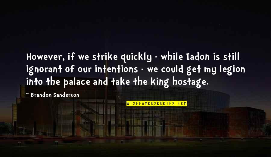 The Legion Quotes By Brandon Sanderson: However, if we strike quickly - while Iadon
