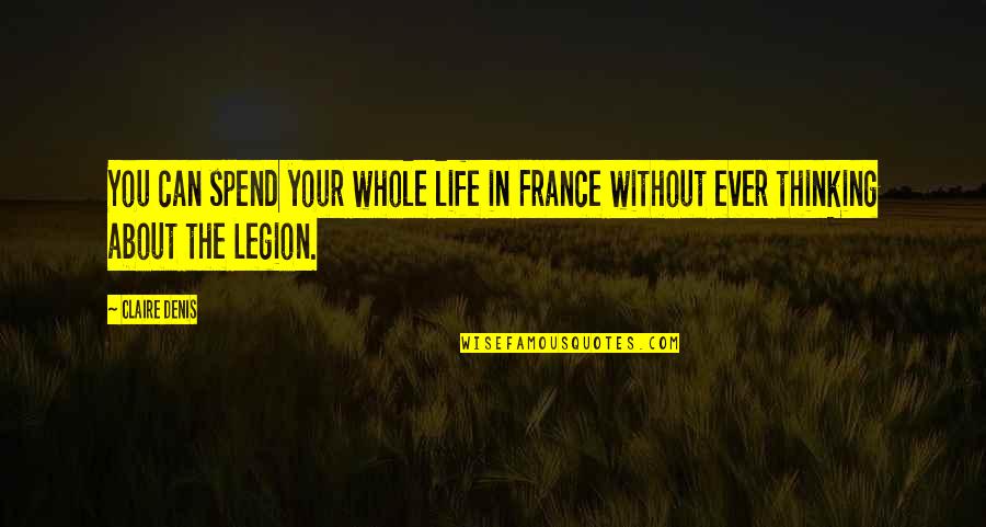 The Legion Quotes By Claire Denis: You can spend your whole life in France