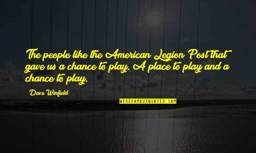 The Legion Quotes By Dave Winfield: The people like the American Legion Post that