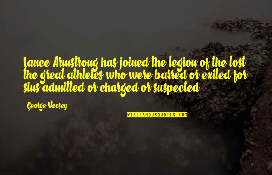 The Legion Quotes By George Vecsey: Lance Armstrong has joined the legion of the