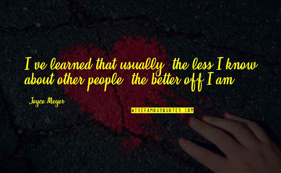 The Less I Know The Better Quotes By Joyce Meyer: I've learned that usually, the less I know