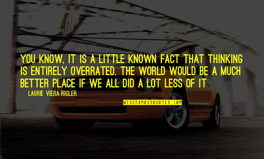 The Less I Know The Better Quotes By Laurie Viera Rigler: You know, it is a little known fact