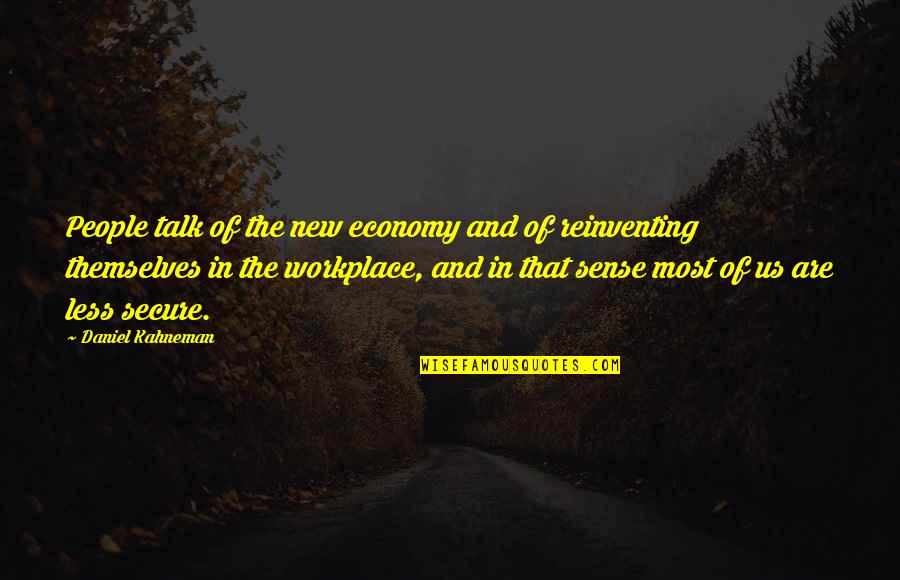 The Less You Talk Quotes By Daniel Kahneman: People talk of the new economy and of