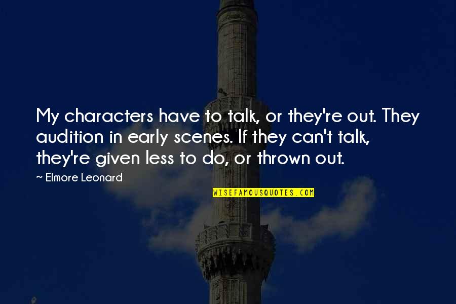 The Less You Talk Quotes By Elmore Leonard: My characters have to talk, or they're out.