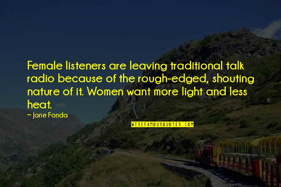 The Less You Talk Quotes By Jane Fonda: Female listeners are leaving traditional talk radio because