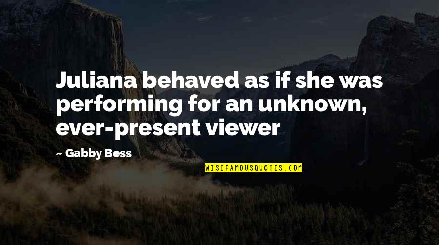 The Lesson Criminal Minds Quotes By Gabby Bess: Juliana behaved as if she was performing for