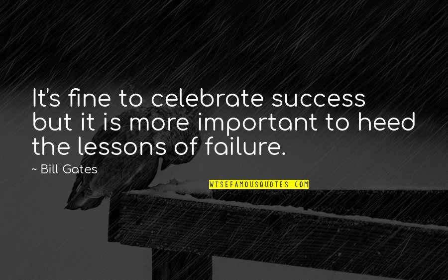 The Lessons Of Failure Quotes By Bill Gates: It's fine to celebrate success but it is