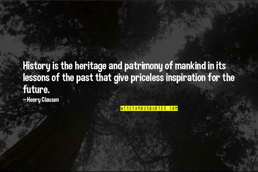 The Lessons Of History Quotes By Henry Clausen: History is the heritage and patrimony of mankind The Lessons Of History Quotes By Henry Clausen: History is the heritage and patrimony of mankind