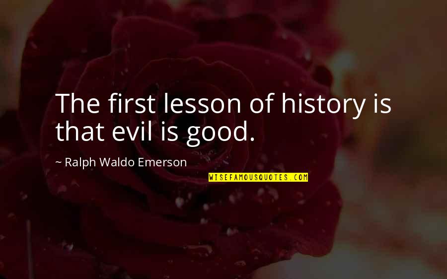 The Lessons Of History Quotes By Ralph Waldo Emerson: The first lesson of history is that evil