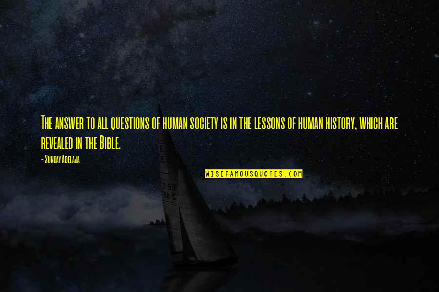 The Lessons Of History Quotes By Sunday Adelaja: The answer to all questions of human society The Lessons Of History Quotes By Sunday Adelaja: The answer to all questions of human society